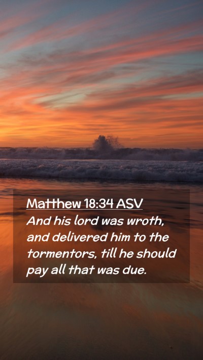 Picture 02 - Matthew 18:34 ASV Mobile Phone Wallpaper - And his lord was wroth, and delivered him to the - Mobile Bible Verse Wallpaper
