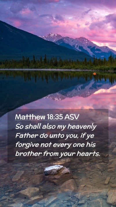 Picture 02 - Matthew 18:35 ASV Mobile Phone Wallpaper - So shall also my heavenly Father do unto you, if - Mobile Bible Verse Wallpaper