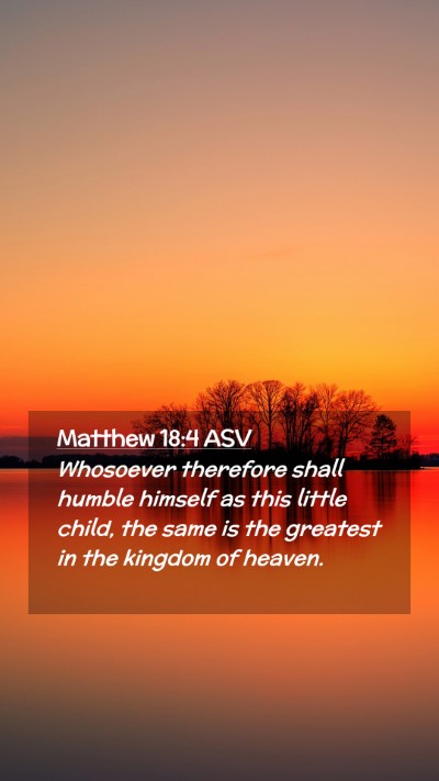 Picture 02 - Matthew 18:4 ASV Mobile Phone Wallpaper - Whosoever therefore shall humble himself as this - Mobile Bible Verse Wallpaper