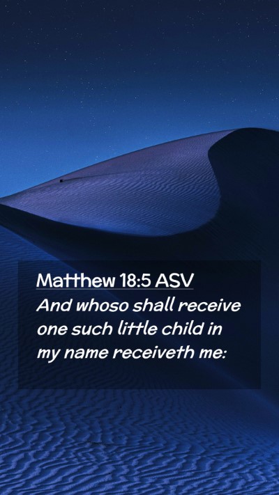 Picture 02 - Matthew 18:5 ASV Mobile Phone Wallpaper - And whoso shall receive one such little child in - Mobile Bible Verse Wallpaper