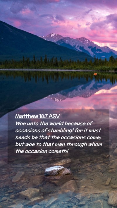 Picture 02 - Matthew 18:7 ASV Mobile Phone Wallpaper - Woe unto the world because of occasions of - Mobile Bible Verse Wallpaper