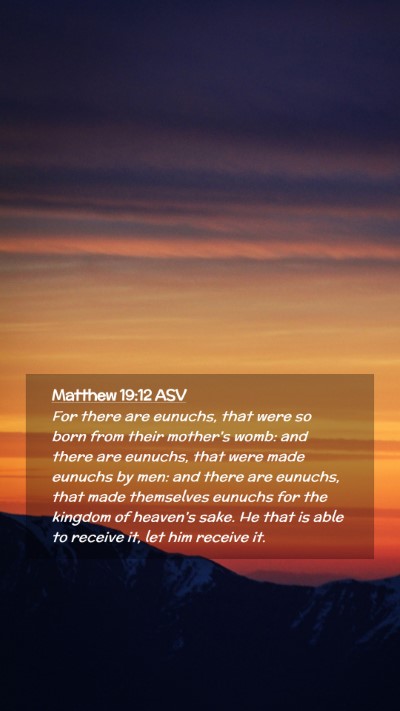 Picture 02 - Matthew 19:12 ASV Mobile Phone Wallpaper - For there are eunuchs, that were so born from - Mobile Bible Verse Wallpaper