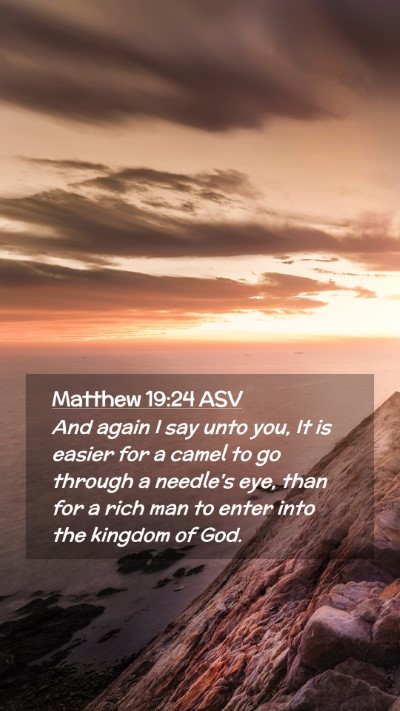 Picture 02 - Matthew 19:24 ASV Mobile Phone Wallpaper - And again I say unto you, It is easier for a - Mobile Bible Verse Wallpaper