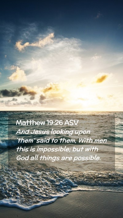 Picture 02 - Matthew 19:26 ASV Mobile Phone Wallpaper - And Jesus looking upon `them' said to them, With - Mobile Bible Verse Wallpaper