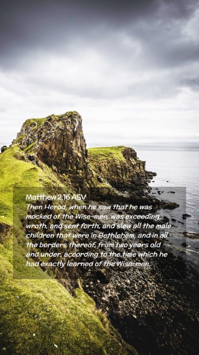 Picture 02 - Matthew 2:16 ASV Mobile Phone Wallpaper - Then Herod, when he saw that he was mocked of the - Mobile Bible Verse Wallpaper