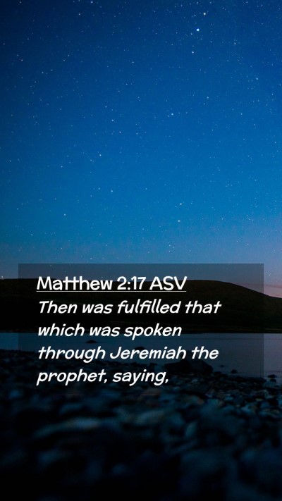 Picture 02 - Matthew 2:17 ASV Mobile Phone Wallpaper - Then was fulfilled that which was spoken through - Mobile Bible Verse Wallpaper