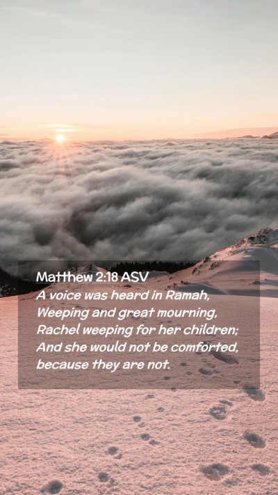 Picture 02 - Matthew 2:18 ASV Mobile Phone Wallpaper - A voice was heard in Ramah, Weeping and great - Mobile Bible Verse Wallpaper