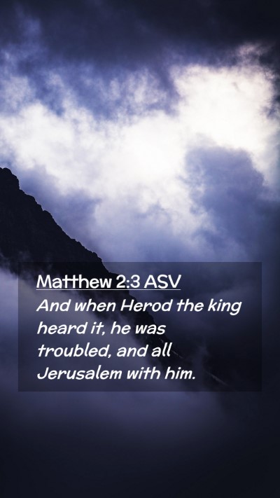 Picture 02 - Matthew 2:3 ASV Mobile Phone Wallpaper - And when Herod the king heard it, he was - Mobile Bible Verse Wallpaper