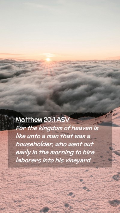 Picture 02 - Matthew 20:1 ASV Mobile Phone Wallpaper - For the kingdom of heaven is like unto a man that - Mobile Bible Verse Wallpaper