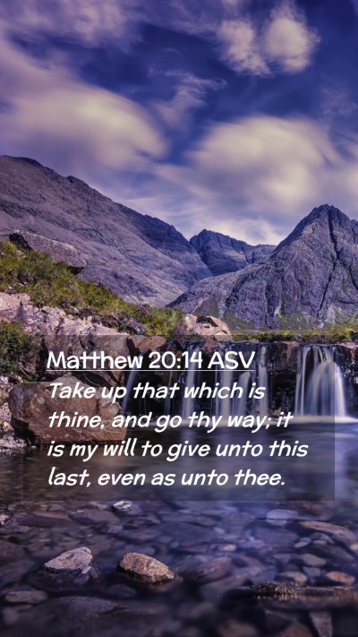 Picture 02 - Matthew 20:14 ASV Mobile Phone Wallpaper - Take up that which is thine, and go thy way; it - Mobile Bible Verse Wallpaper