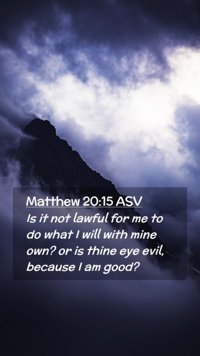 Picture 02 - Matthew 20:15 ASV Mobile Phone Wallpaper - Is it not lawful for me to do what I will with - Mobile Bible Verse Wallpaper