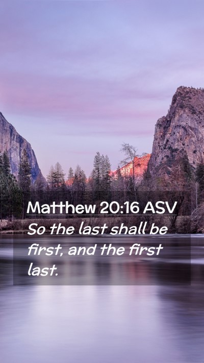 Picture 02 - Matthew 20:16 ASV Mobile Phone Wallpaper - So the last shall be first, and the first - Mobile Bible Verse Wallpaper