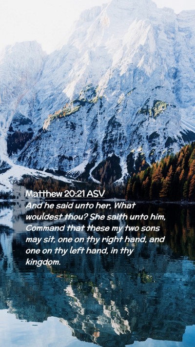 Picture 02 - Matthew 20:21 ASV Mobile Phone Wallpaper - And he said unto her, What wouldest thou? She - Mobile Bible Verse Wallpaper