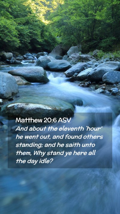 Picture 02 - Matthew 20:6 ASV Mobile Phone Wallpaper - And about the eleventh `hour' he went out, and - Mobile Bible Verse Wallpaper