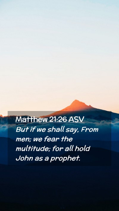 Picture 02 - Matthew 21:26 ASV Mobile Phone Wallpaper - But if we shall say, From men; we fear the - Mobile Bible Verse Wallpaper