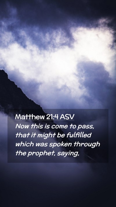 Picture 02 - Matthew 21:4 ASV Mobile Phone Wallpaper - Now this is come to pass, that it might be - Mobile Bible Verse Wallpaper