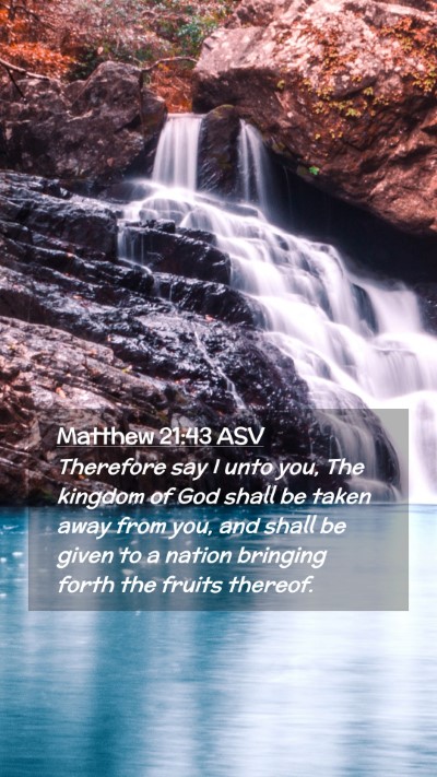 Picture 02 - Matthew 21:43 ASV Mobile Phone Wallpaper - Therefore say I unto you, The kingdom of God - Mobile Bible Verse Wallpaper