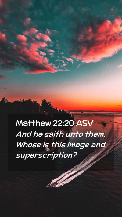 Picture 02 - Matthew 22:20 ASV Mobile Phone Wallpaper - And he saith unto them, Whose is this image and - Mobile Bible Verse Wallpaper