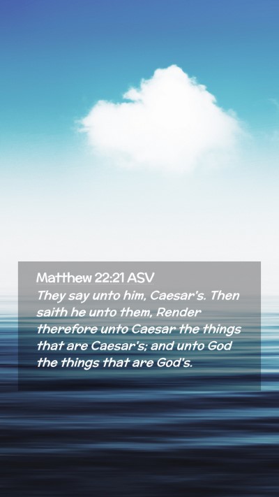 Picture 02 - Matthew 22:21 ASV Mobile Phone Wallpaper - They say unto him, Caesar's. Then saith he unto - Mobile Bible Verse Wallpaper