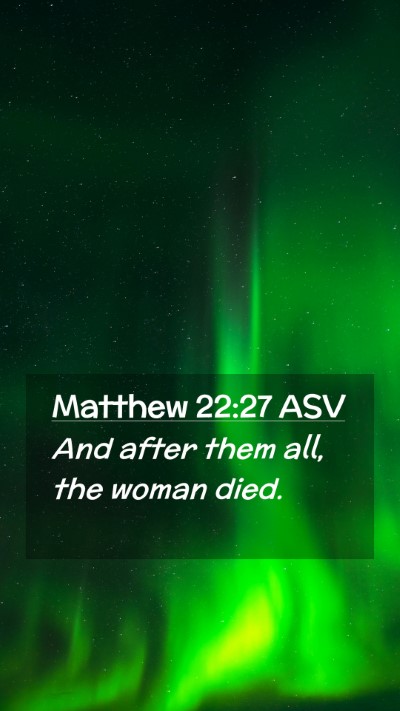 Picture 02 - Matthew 22:27 ASV Mobile Phone Wallpaper - And after them all, the woman - Mobile Bible Verse Wallpaper