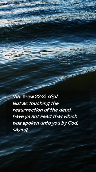 Picture 02 - Matthew 22:31 ASV Mobile Phone Wallpaper - But as touching the resurrection of the dead, - Mobile Bible Verse Wallpaper