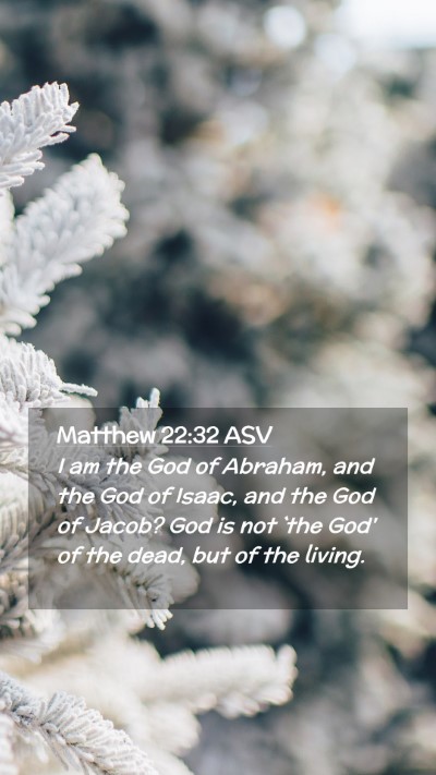 Picture 02 - Matthew 22:32 ASV Mobile Phone Wallpaper - I am the God of Abraham, and the God of Isaac, - Mobile Bible Verse Wallpaper