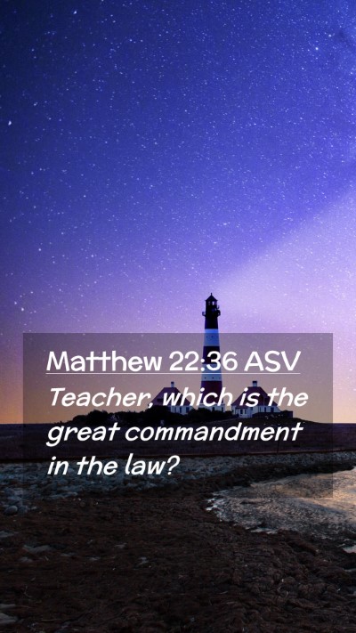 Picture 02 - Matthew 22:36 ASV Mobile Phone Wallpaper - Teacher, which is the great commandment in the - Mobile Bible Verse Wallpaper
