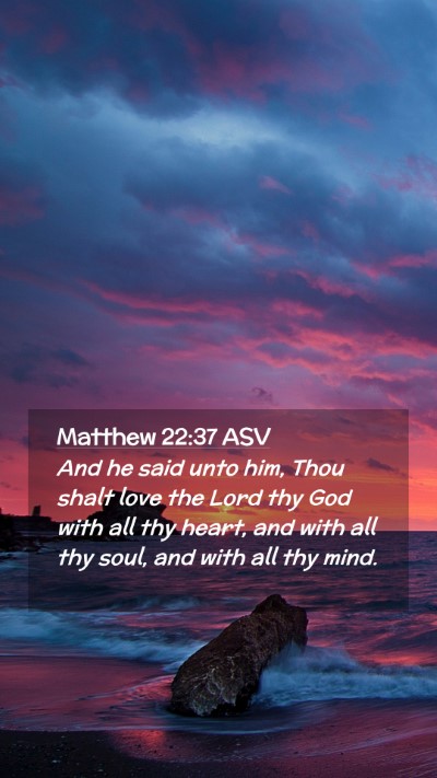 Picture 02 - Matthew 22:37 ASV Mobile Phone Wallpaper - And he said unto him, Thou shalt love the Lord - Mobile Bible Verse Wallpaper