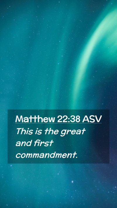 Picture 02 - Matthew 22:38 ASV Mobile Phone Wallpaper - This is the great and first - Mobile Bible Verse Wallpaper