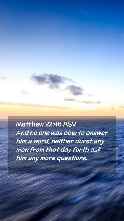 Picture 02 - Matthew 22:46 ASV Mobile Phone Wallpaper - And no one was able to answer him a word, neither - Mobile Bible Verse Wallpaper