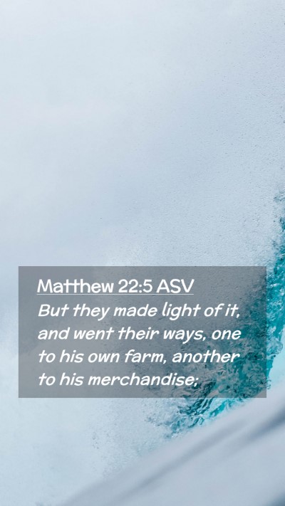 Picture 02 - Matthew 22:5 ASV Mobile Phone Wallpaper - But they made light of it, and went their ways, - Mobile Bible Verse Wallpaper