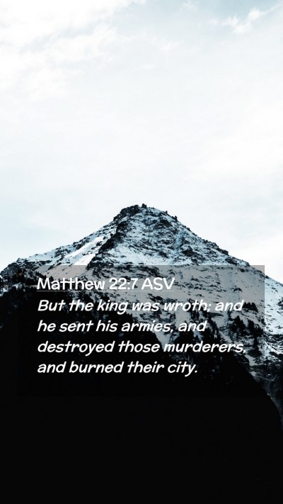Picture 02 - Matthew 22:7 ASV Mobile Phone Wallpaper - But the king was wroth; and he sent his armies, - Mobile Bible Verse Wallpaper