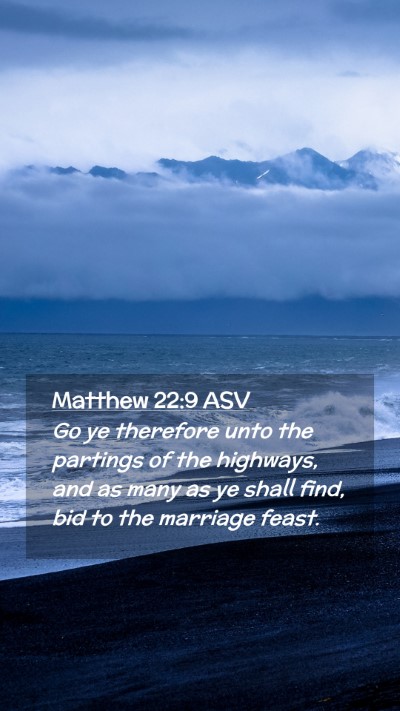 Picture 02 - Matthew 22:9 ASV Mobile Phone Wallpaper - Go ye therefore unto the partings of the - Mobile Bible Verse Wallpaper