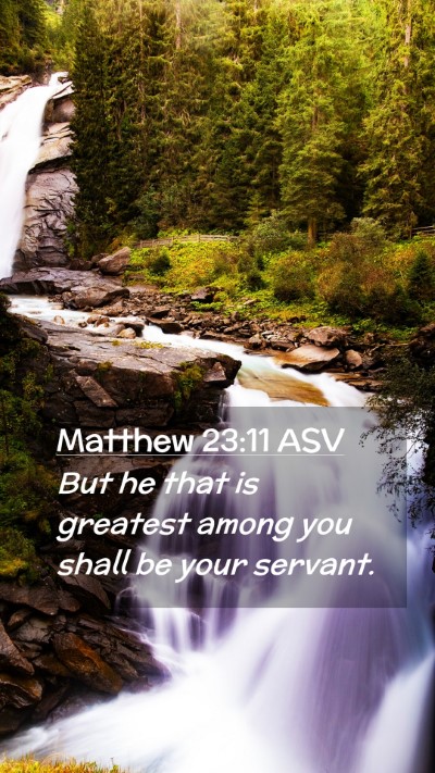 Picture 02 - Matthew 23:11 ASV Mobile Phone Wallpaper - But he that is greatest among you shall be your - Mobile Bible Verse Wallpaper