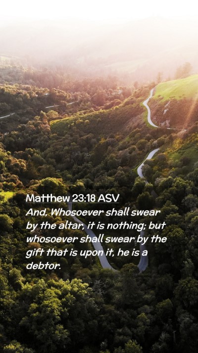 Picture 02 - Matthew 23:18 ASV Mobile Phone Wallpaper - And, Whosoever shall swear by the altar, it is - Mobile Bible Verse Wallpaper