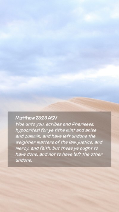 Picture 02 - Matthew 23:23 ASV Mobile Phone Wallpaper - Woe unto you, scribes and Pharisees, hypocrites! - Mobile Bible Verse Wallpaper