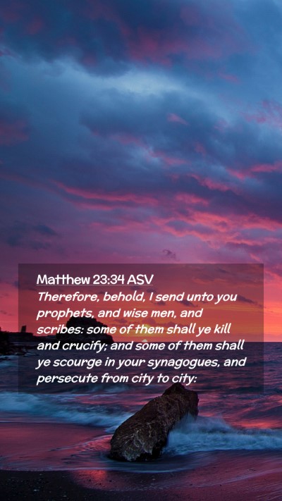 Picture 02 - Matthew 23:34 ASV Mobile Phone Wallpaper - Therefore, behold, I send unto you prophets, and - Mobile Bible Verse Wallpaper