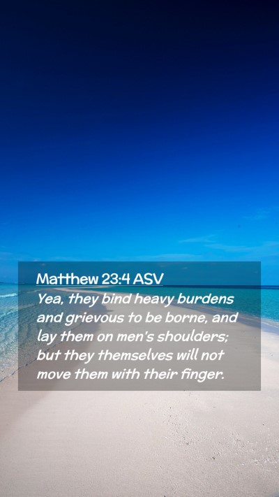 Picture 02 - Matthew 23:4 ASV Mobile Phone Wallpaper - Yea, they bind heavy burdens and grievous to be - Mobile Bible Verse Wallpaper