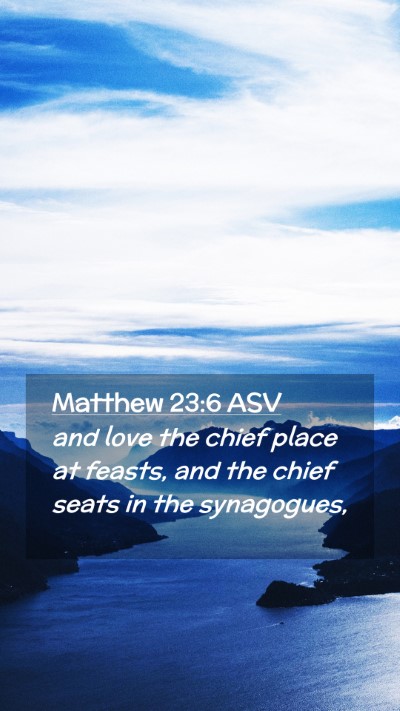 Picture 02 - Matthew 23:6 ASV Mobile Phone Wallpaper - and love the chief place at feasts, and the chief - Mobile Bible Verse Wallpaper