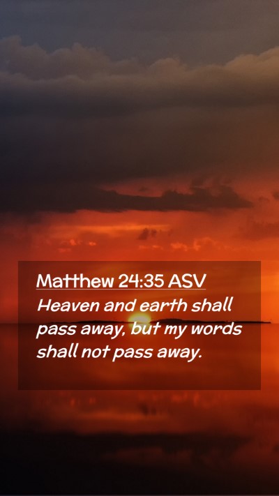 Picture 02 - Matthew 24:35 ASV Mobile Phone Wallpaper - Heaven and earth shall pass away, but my words - Mobile Bible Verse Wallpaper
