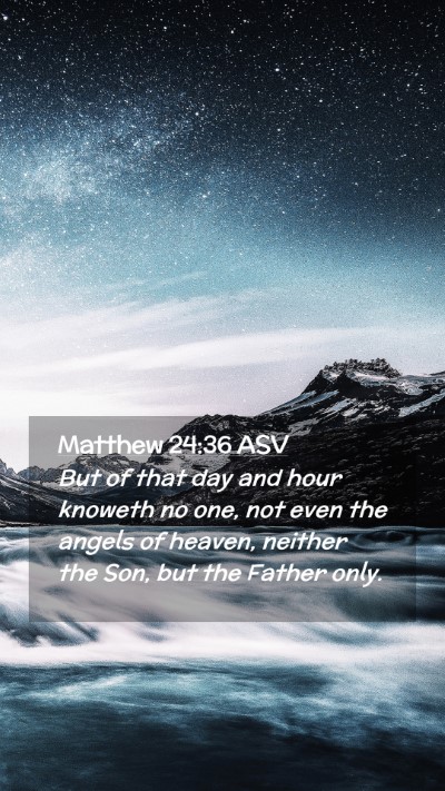 Picture 02 - Matthew 24:36 ASV Mobile Phone Wallpaper - But of that day and hour knoweth no one, not even - Mobile Bible Verse Wallpaper