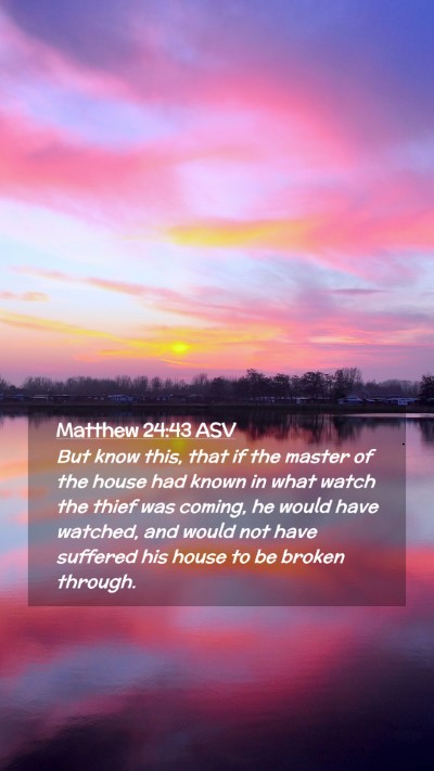 Picture 02 - Matthew 24:43 ASV Mobile Phone Wallpaper - But know this, that if the master of the house - Mobile Bible Verse Wallpaper