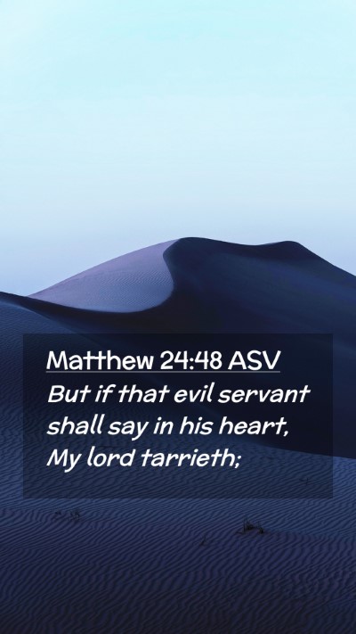 Picture 02 - Matthew 24:48 ASV Mobile Phone Wallpaper - But if that evil servant shall say in his heart, - Mobile Bible Verse Wallpaper