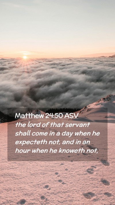 Picture 02 - Matthew 24:50 ASV Mobile Phone Wallpaper - the lord of that servant shall come in a day when - Mobile Bible Verse Wallpaper