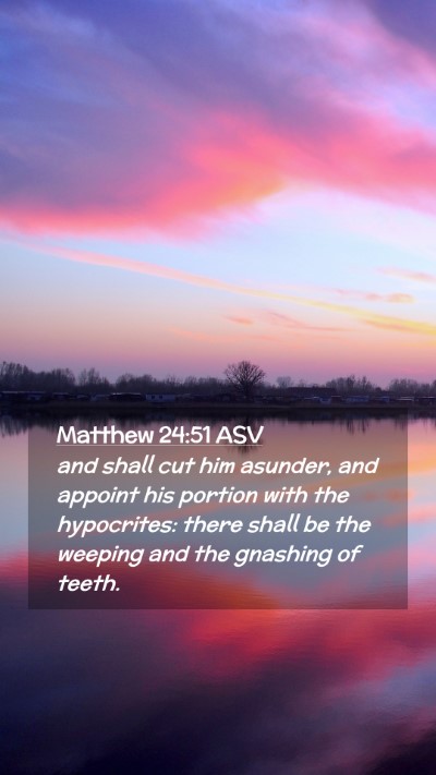 Picture 02 - Matthew 24:51 ASV Mobile Phone Wallpaper - and shall cut him asunder, and appoint his - Mobile Bible Verse Wallpaper