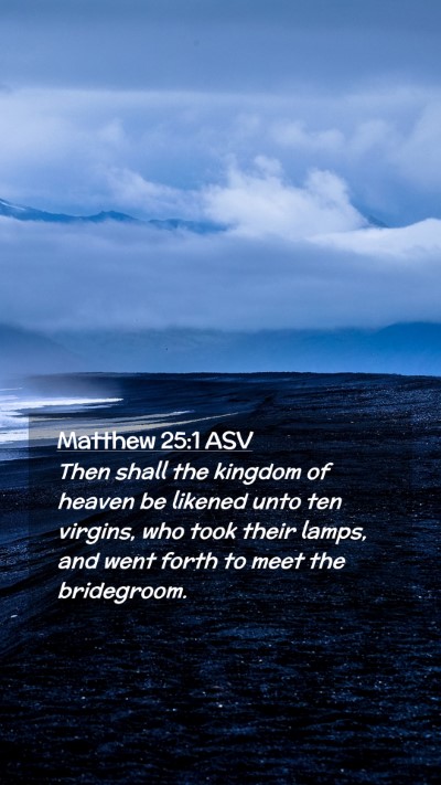 Picture 02 - Matthew 25:1 ASV Mobile Phone Wallpaper - Then shall the kingdom of heaven be likened unto - Mobile Bible Verse Wallpaper