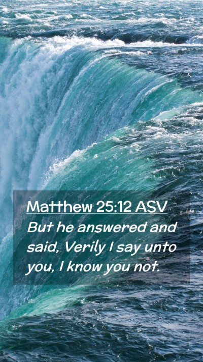 Picture 02 - Matthew 25:12 ASV Mobile Phone Wallpaper - But he answered and said, Verily I say unto you, - Mobile Bible Verse Wallpaper