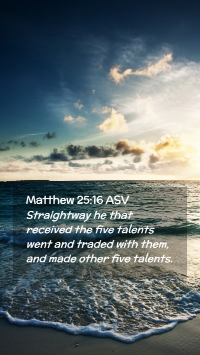 Picture 02 - Matthew 25:16 ASV Mobile Phone Wallpaper - Straightway he that received the five talents - Mobile Bible Verse Wallpaper