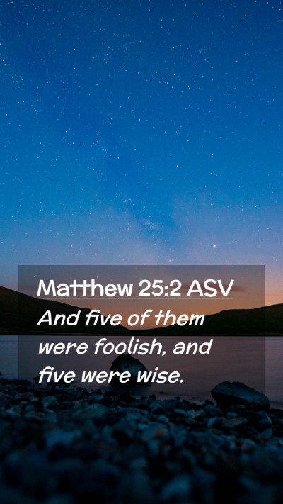 Picture 02 - Matthew 25:2 ASV Mobile Phone Wallpaper - And five of them were foolish, and five were - Mobile Bible Verse Wallpaper