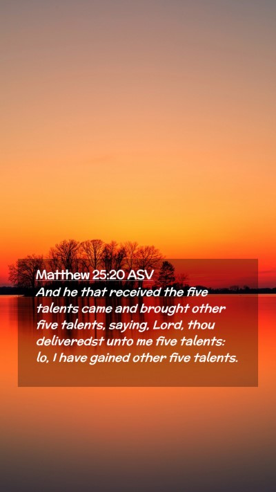 Picture 02 - Matthew 25:20 ASV Mobile Phone Wallpaper - And he that received the five talents came and - Mobile Bible Verse Wallpaper